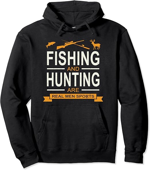 Funny Gift Idea Hunting & Fishing Are Real Men Sports Pullover Hoodie